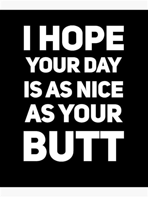 i hope your day is as nice as your booty